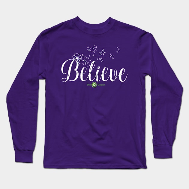 Believe Long Sleeve T-Shirt by The Q Coach